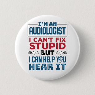 Audiologist Can't Fix Stupid Help You Hear It 2 Inch Round Button