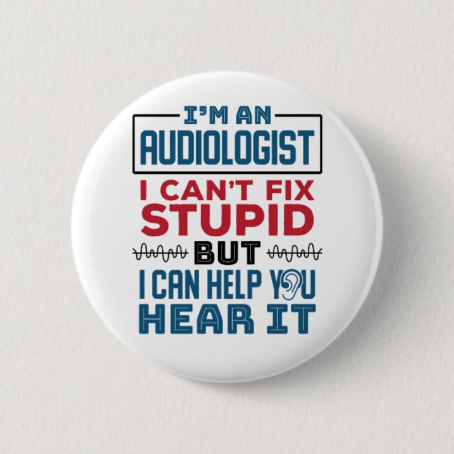 Audiologist Can't Fix Stupid Help You Hear It 2 Inch Round Button (Front)