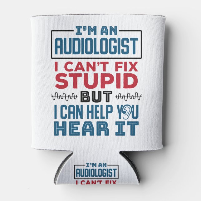 Audiologist Can't Fix Stupid Help You Hear It Can Cooler (Front)