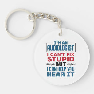 Audiologist Can't Fix Stupid Help You Hear It Keychain