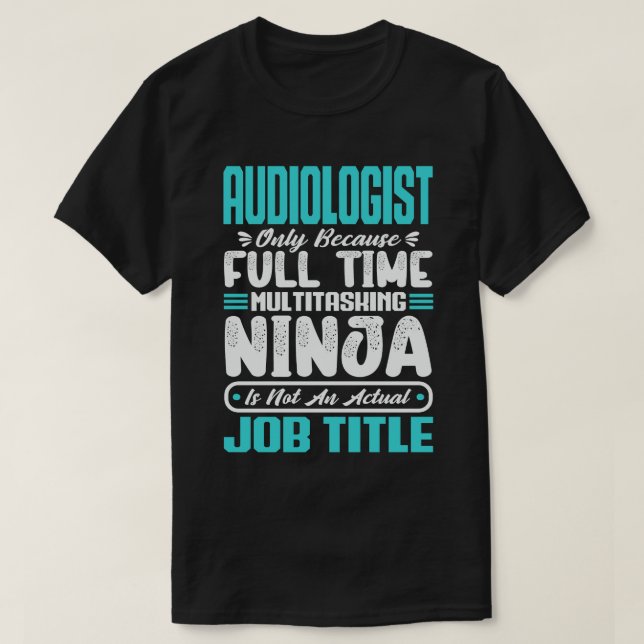 Audiologist Multitasker Funny Audiology Job Skill T-Shirt (Design Front)