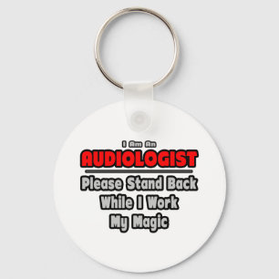 Audiologist ... Stand Back ... Work My Magic Keychain