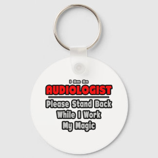 Audiologist ... Stand Back ... Work My Magic Keychain