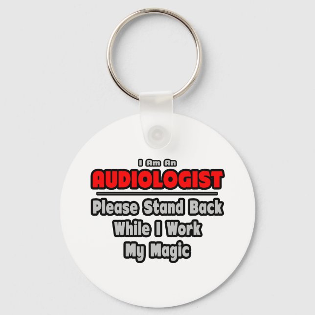 Audiologist ... Stand Back ... Work My Magic Keychain (Front)