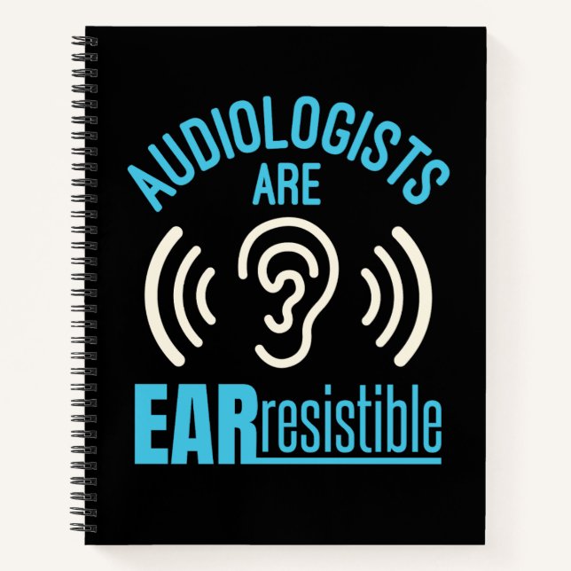 Audiologists Are Ear Resistible Funny Audiology  Notebook (Front)
