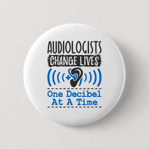 Audiologists Change Lives One Decibel At A Time 2 Inch Round Button