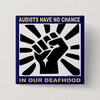 Audists have no chance in our Deafhood 2 Inch Square Button