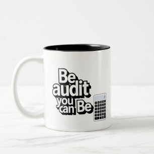 Audit Humor:  Be Audit You Can Be Two-Tone Coffee Mug