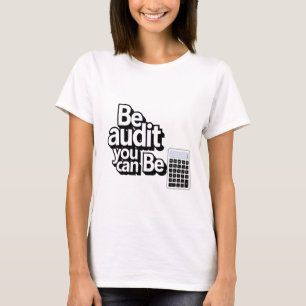 Audit Humour: Be Audit You Can Be T-Shirt