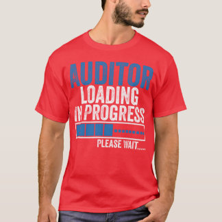 Auditor Loading in Progress Funny Auditing Quote b T-Shirt