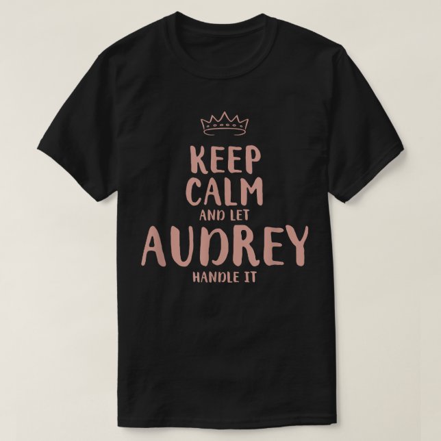 Audrey Keep Calm Personalized Name Friends Funny B T-Shirt (Design Front)