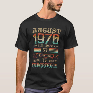 August 1970 I Am Not 53 I Am 18 With 35 Years Of E T-Shirt