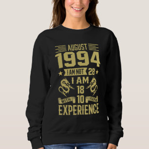 August 1994 I Am Not 28 I Am 18 With 10 Years Of E Sweatshirt