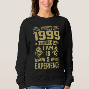 August 1999 I Am Not 23 I Am 18 With 5 Years Of Ex Sweatshirt