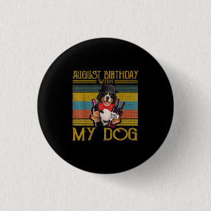 August Birthday With My Bemese Moutain Dog 2020 1 Inch Round Button