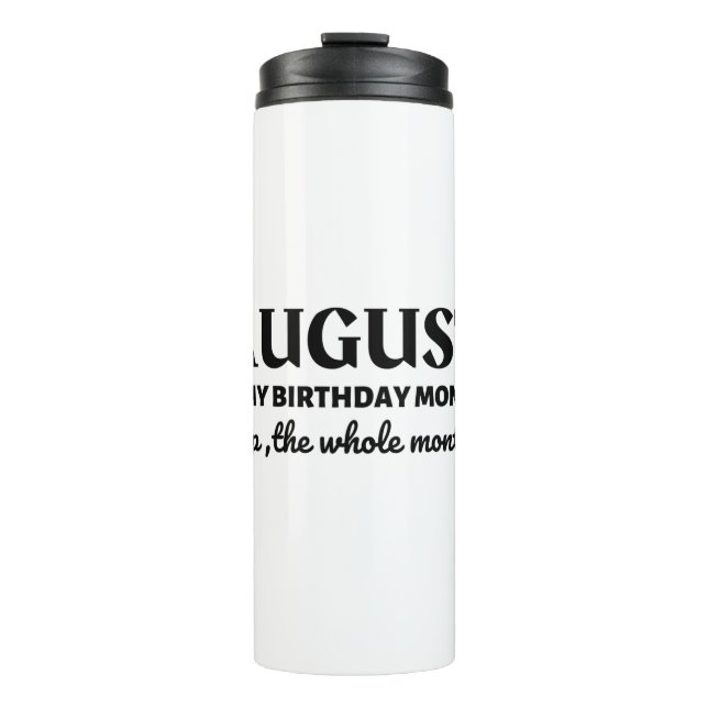August Is My Birthday Thermal Tumbler (Front)