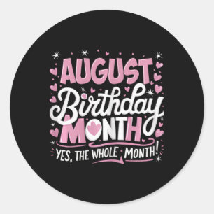 August Is My Birthday Yes The Whole Month Pink Bir Classic Round Sticker
