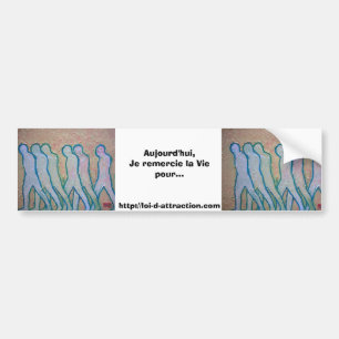 Aujourd'hui, Je remercie la Vie pour... Bumper Sticker