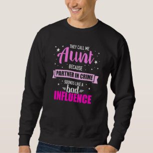 Aunt Because P Ner In Crime Sounds Like Bad Influe Sweatshirt