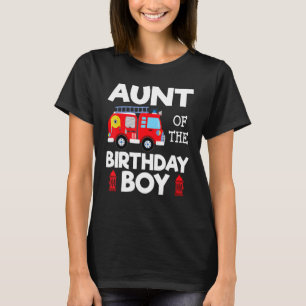 Aunt Birthday Boy Fire Truck Toddler Firefighter P T-Shirt