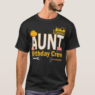 Aunt Birthday Crew For Construction Birthday T-Shirt