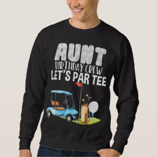 Aunt Birthday Crew Let's Par Party Golf Birthday G Sweatshirt