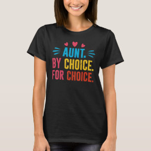 Aunt By Choice For Choice Pro Choice Feminist Righ T-Shirt