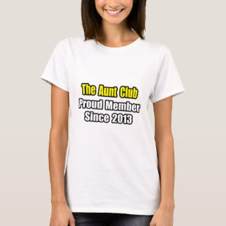 Aunt Club .. Proud Member Since 2013 T-Shirt