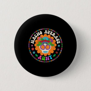 Aunt Funny Meme Saying Nacho Average Aunt Cinco De 2 Inch Round Button