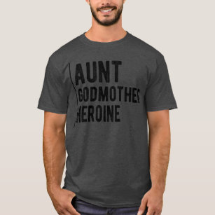 Aunt Godmother heroine 1 T-Shirt