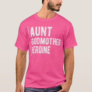 Aunt godmother heroine T-Shirt