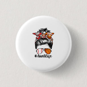 Aunt Life Baseball Basketball Aunt Messy Bun 1 Inch Round Button