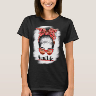 Aunt Life Messy Bun Sunglasses Bleached Auntie Mot T-Shirt