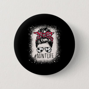 Aunt Life Soccer Messy Bun Bleached Auties Girl Mo 2 Inch Round Button