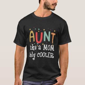 Aunt Like A Mom Only Cooler Funny Gift T-Shirt