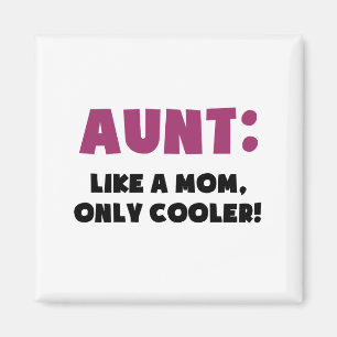 Aunt: Like a Mom, Only Cooler Magnet