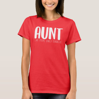 Aunt Like Mom Only Cooler T-Shirt