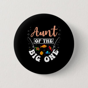 Aunt Of The Big One Fishing Birthday Party Bday Ce 2 Inch Round Button