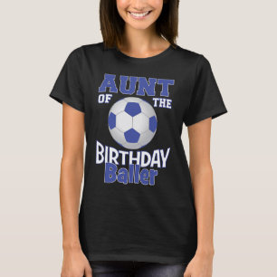 Aunt Of The Birthday Baller Soccer Lover B day Par T-Shirt