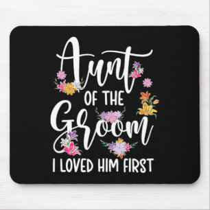 Aunt Of The Groom I Loved Him First Auntie Of The Mouse Pad