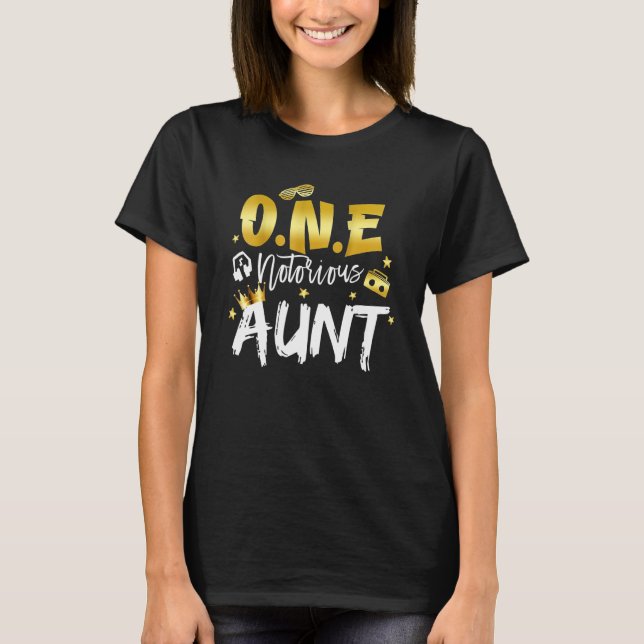 Aunt of the Notorious One Old School Hip Hop 1st B T-Shirt (Front)