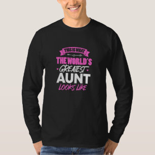 Aunt This Is What The World S Greatest Aunt Looks T-Shirt