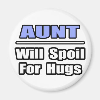 Aunt...Will Spoil For Hugs Magnet