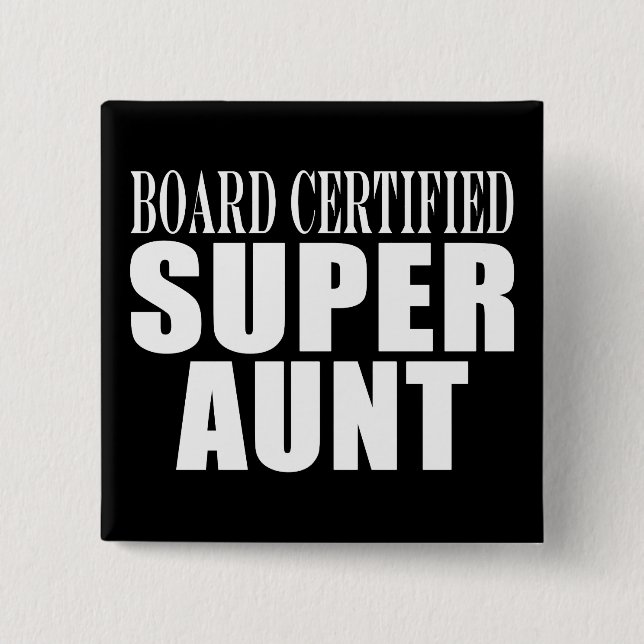 Auntie Aunts Board Certified Super Aunt 2 Inch Square Button (Front)