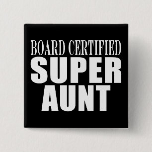 Auntie Aunts Board Certified Super Aunt 2 Inch Square Button