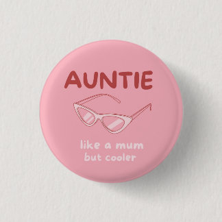 'Auntie - like a mom but cooler' badge 1 Inch Round Button