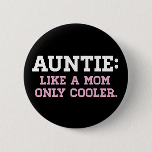 Auntie, like a Mom only Cooler 2 Inch Round Button