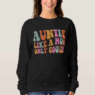 Auntie Like A Mom Only Cooler Aunt Saying Groovy W Sweatshirt