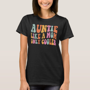 Auntie Like A Mom Only Cooler Aunt Saying Groovy W T-Shirt
