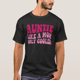 Auntie Like A Mom Only Cooler Aunt Saying Groovy W T-Shirt